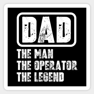 Dad - The man, The Operator, The legend Magnet